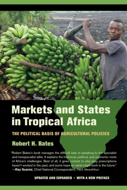 Markets and States in Tropical Africa : The Political Basis of Agricultural Policies, Paperback / softback Book