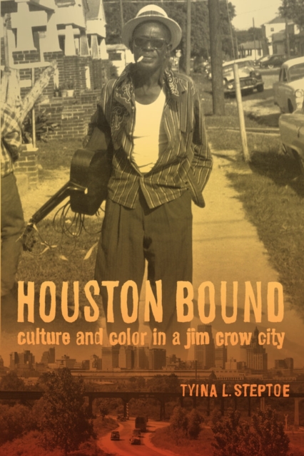 Houston Bound : Culture and Color in a Jim Crow City, Hardback Book