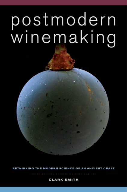 Postmodern Winemaking : Rethinking the Modern Science of an Ancient Craft, Hardback Book