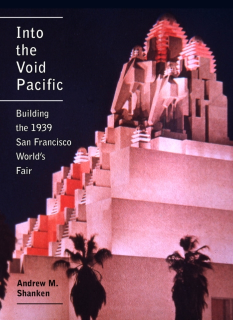 Into the Void Pacific : Building the 1939 San Francisco World's Fair, Hardback Book