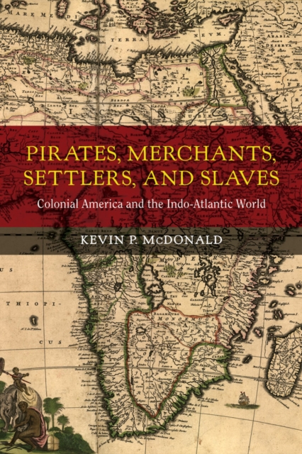 Pirates, Merchants, Settlers, and Slaves : Colonial America and the Indo-Atlantic World, Hardback Book