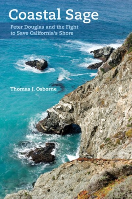 Coastal Sage : Peter Douglas and the Fight to Save California's Shore, Hardback Book