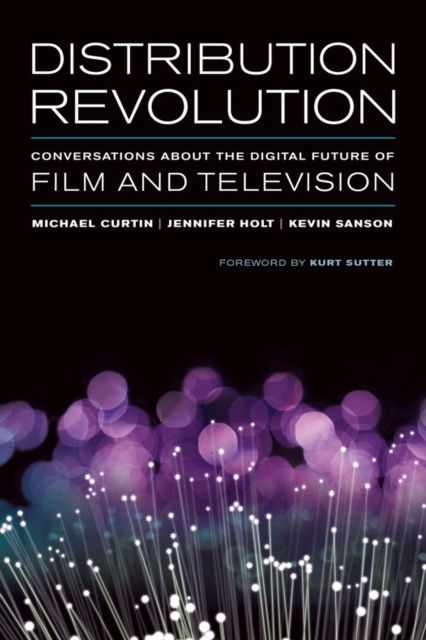 Distribution Revolution : Conversations about the Digital Future of Film and Television, Paperback / softback Book