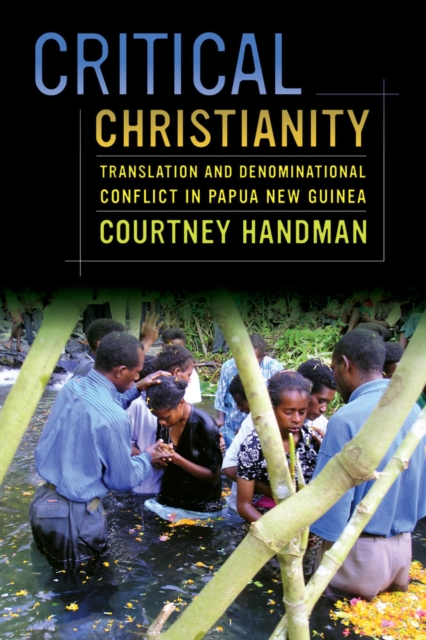 Critical Christianity : Translation and Denominational Conflict in Papua New Guinea, Paperback / softback Book