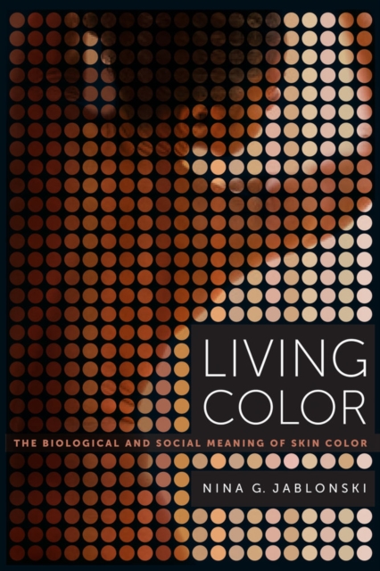 Living Color : The Biological and Social Meaning of Skin Color, Paperback / softback Book