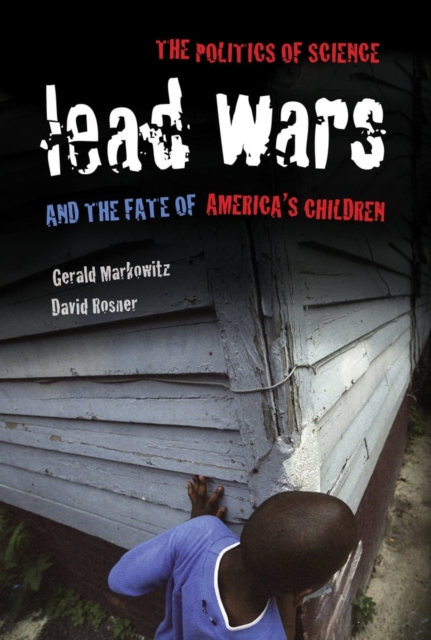 Lead Wars : The Politics of Science and the Fate of America's Children, Paperback / softback Book