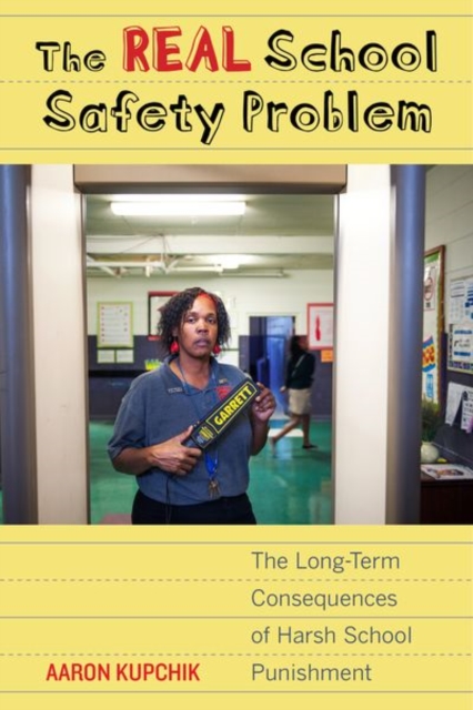 The Real School Safety Problem : The Long-Term Consequences of Harsh School Punishment, Hardback Book