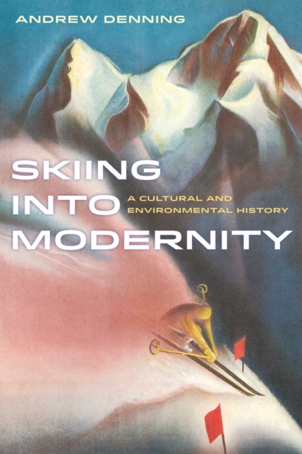 Skiing into Modernity : A Cultural and Environmental History, Paperback / softback Book