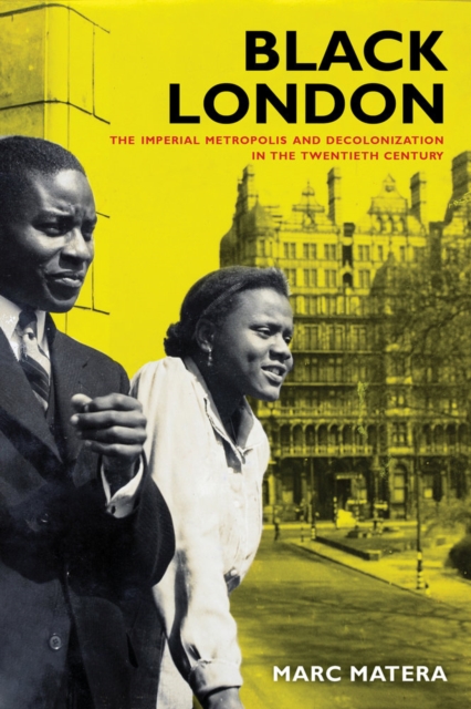 Black London : The Imperial Metropolis and Decolonization in the Twentieth Century, Paperback / softback Book