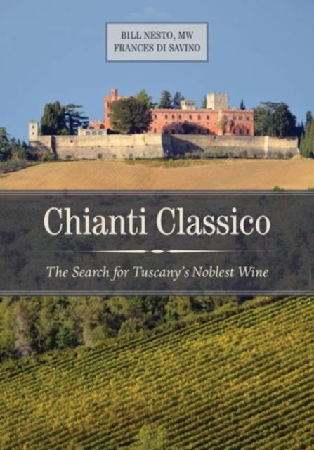 Chianti Classico : The Search for Tuscany’s Noblest Wine, Hardback Book