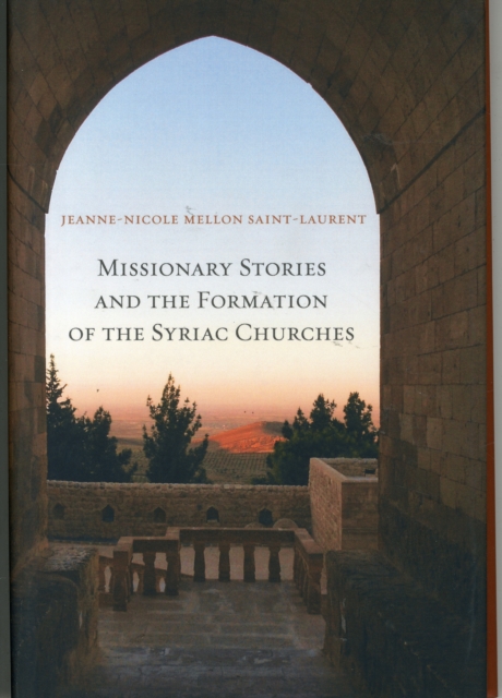 Missionary Stories and the Formation of the Syriac Churches, Hardback Book