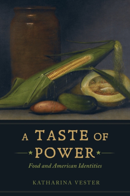 A Taste of Power : Food and American Identities, Hardback Book