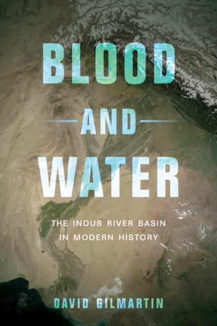 Blood and Water : The Indus River Basin in Modern History, Hardback Book