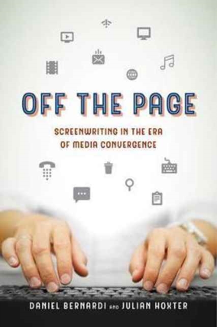 Off the Page : Screenwriting in the Era of Media Convergence, Paperback / softback Book