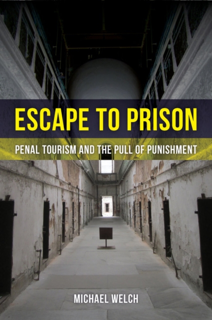 Escape to Prison : Penal Tourism and the Pull of Punishment, Hardback Book