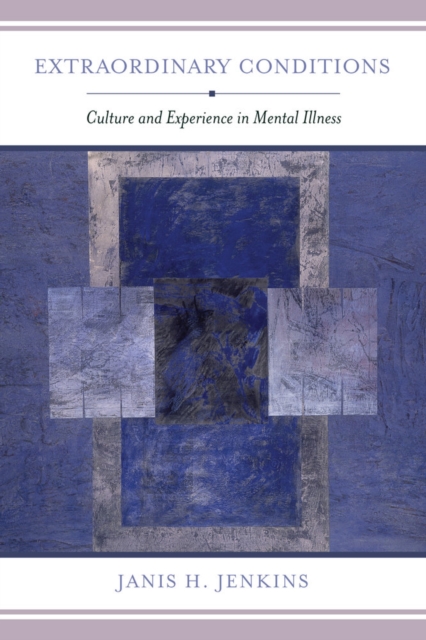 Extraordinary Conditions : Culture and Experience in Mental Illness, Paperback / softback Book