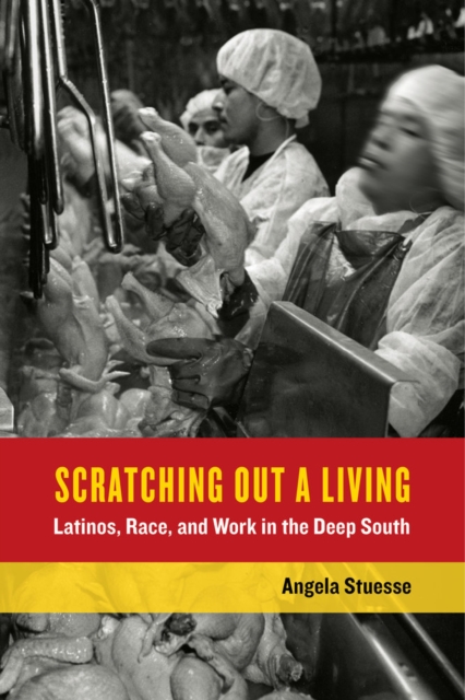 Scratching Out a Living : Latinos, Race, and Work in the Deep South, Paperback / softback Book