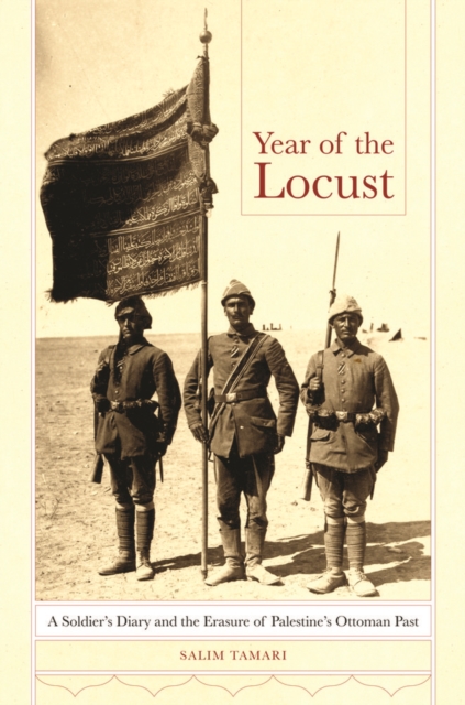 Year of the Locust : A Soldier's Diary and the Erasure of Palestine's Ottoman Past, Paperback / softback Book