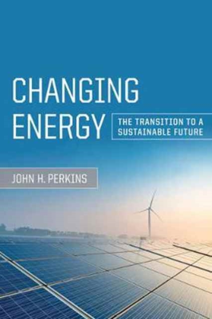 Changing Energy : The Transition to a Sustainable Future, Paperback / softback Book