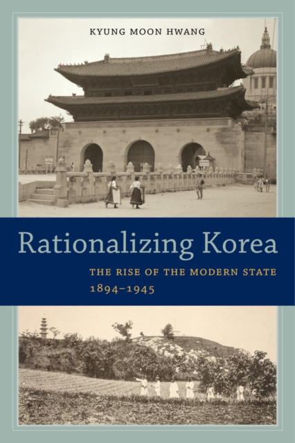 Rationalizing Korea : The Rise of the Modern State, 1894-1945, Hardback Book