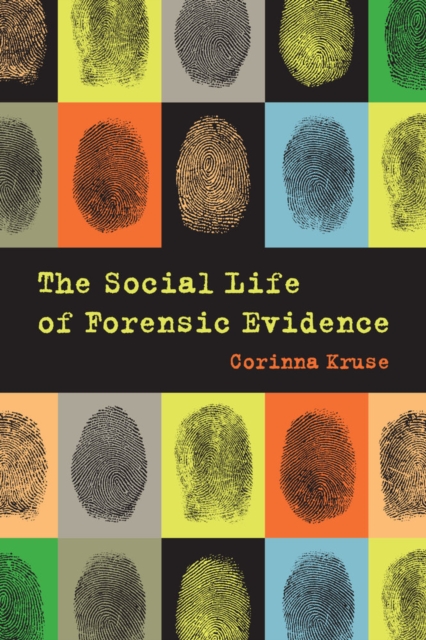 The Social Life of Forensic Evidence, Paperback / softback Book