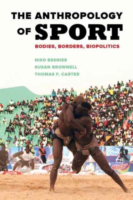 The Anthropology of Sport : Bodies, Borders, Biopolitics, Paperback / softback Book