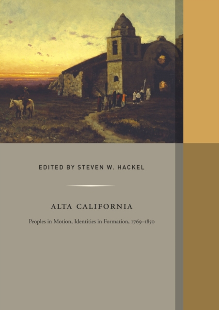 Alta California : Peoples in Motion, Identities in Formation, Hardback Book