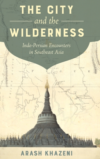 The City and the Wilderness : Indo-Persian Encounters in Southeast Asia, Hardback Book