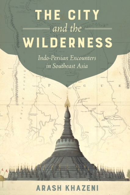 The City and the Wilderness : Indo-Persian Encounters in Southeast Asia, Paperback / softback Book