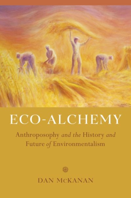 Eco-Alchemy : Anthroposophy and the History and Future of Environmentalism, Hardback Book