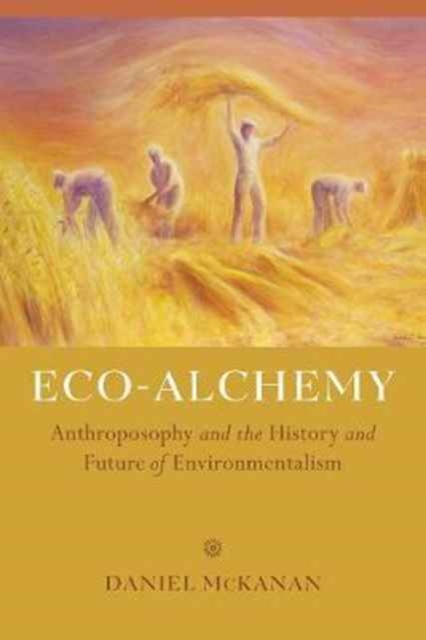 Eco-Alchemy : Anthroposophy and the History and Future of Environmentalism, Paperback / softback Book