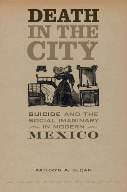 Death in the City : Suicide and the Social Imaginary in Modern Mexico, Hardback Book