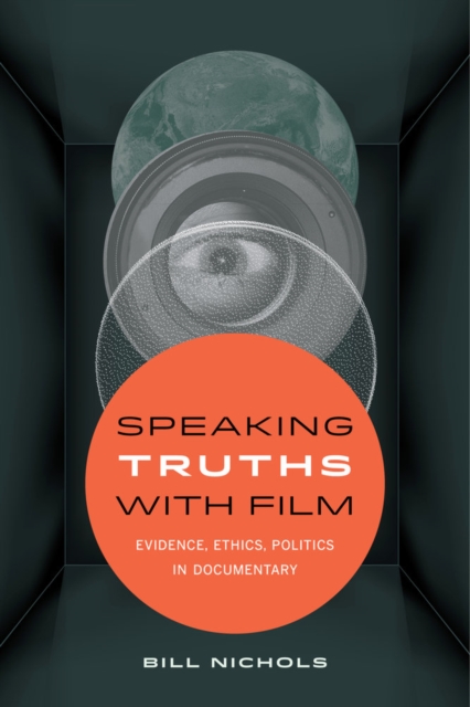 Speaking Truths with Film : Evidence, Ethics, Politics in Documentary, Paperback / softback Book