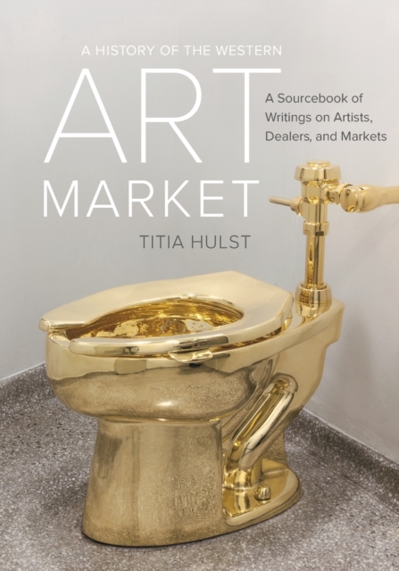A History of the Western Art Market : A Sourcebook of Writings on Artists, Dealers, and Markets, Paperback / softback Book