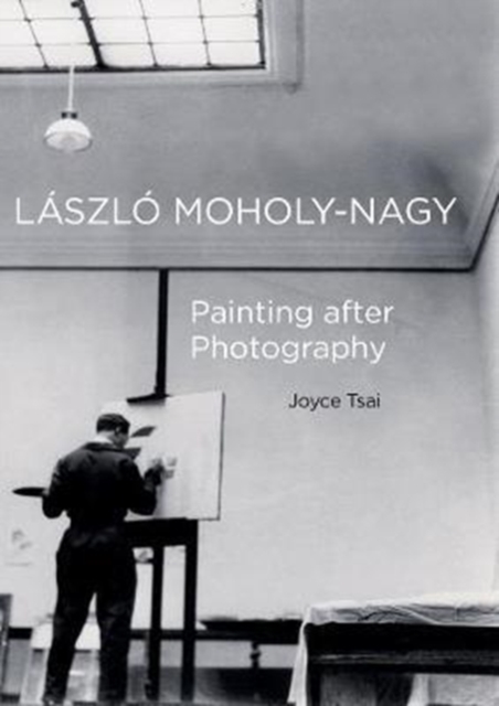 Laszlo Moholy-Nagy : Painting after Photography, Hardback Book
