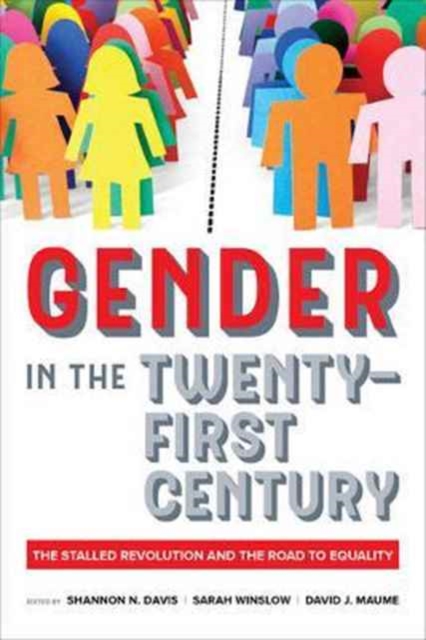 Gender in the Twenty-First Century : The Stalled Revolution and the Road to Equality, Paperback / softback Book