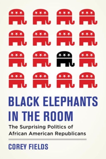 Black Elephants in the Room : The Unexpected Politics of African American Republicans, Paperback / softback Book