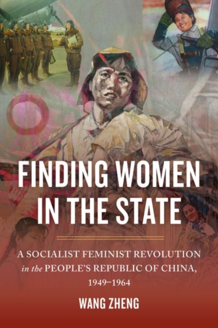 Finding Women in the State : A Socialist Feminist Revolution in the People's Republic of China, 1949-1964, Hardback Book