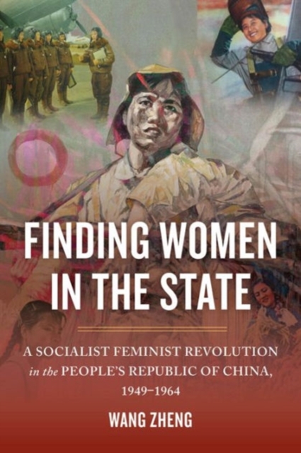 Finding Women in the State : A Socialist Feminist Revolution in the People's Republic of China, 1949-1964, Paperback / softback Book