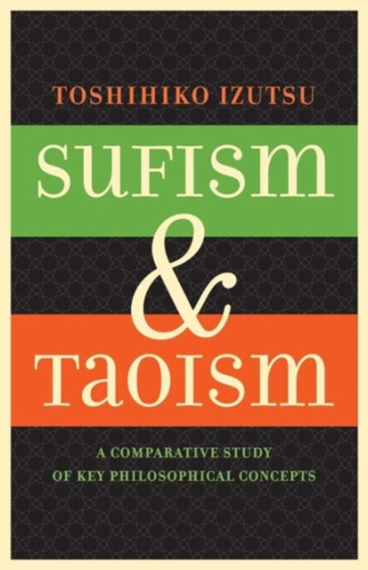 Sufism and Taoism : A Comparative Study of Key Philosophical Concepts, Paperback / softback Book