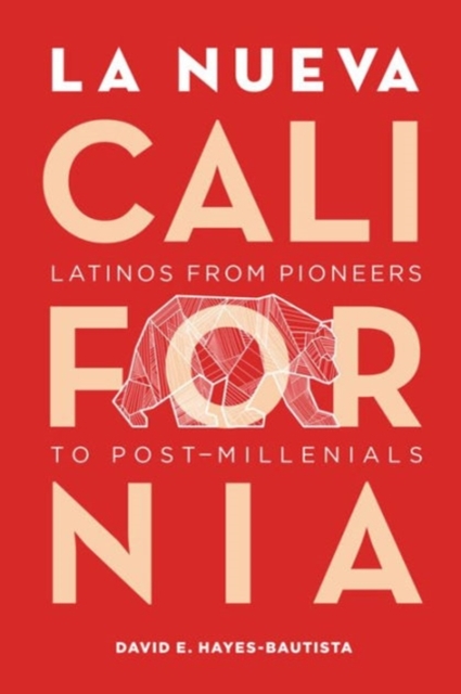 La Nueva California : Latinos from Pioneers to Post-Millennials, Paperback / softback Book