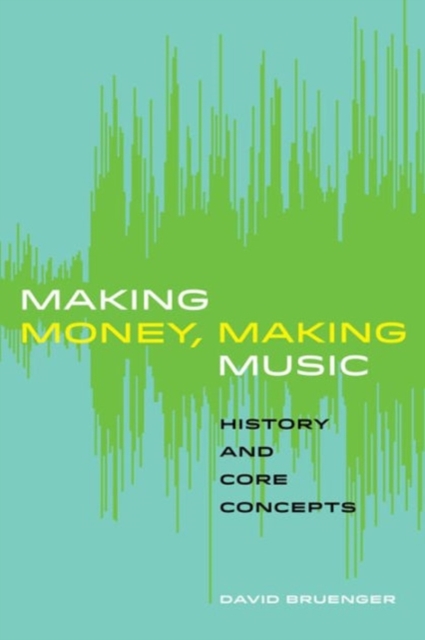 Making Money, Making Music : History and Core Concepts, Paperback / softback Book