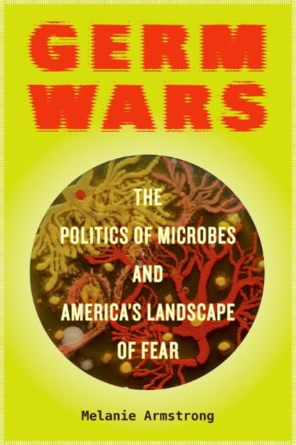 Germ Wars : The Politics of Microbes and America's Landscape of Fear, Hardback Book