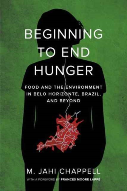 Beginning to End Hunger : Food and the Environment in Belo Horizonte, Brazil, and Beyond, Paperback / softback Book