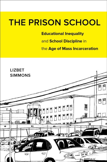 The Prison School : Educational Inequality and School Discipline in the Age of Mass Incarceration, EPUB eBook