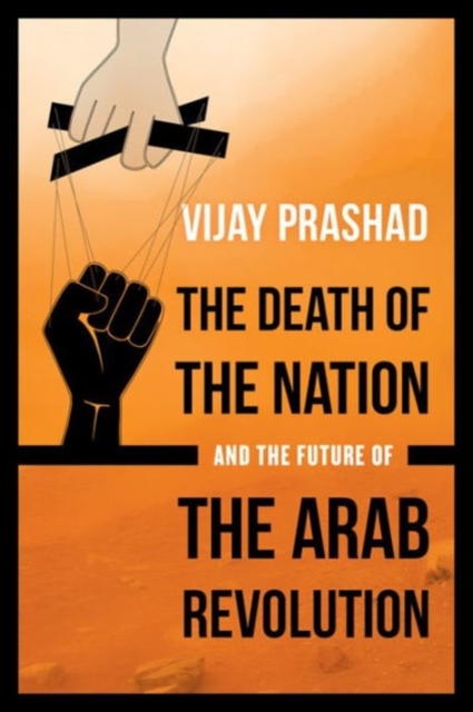 The Death of the Nation and the Future of the Arab Revolution, Paperback / softback Book