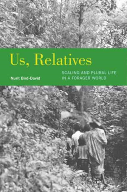 Us, Relatives : Scaling and Plural Life in a Forager World, Paperback / softback Book