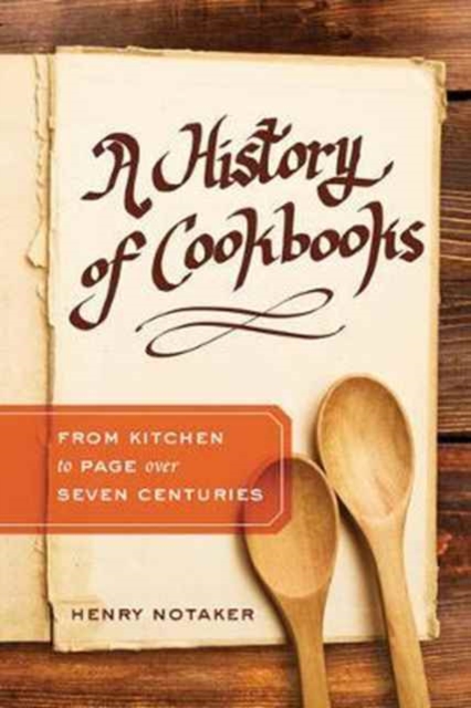 A History of Cookbooks : From Kitchen to Page over Seven Centuries, Hardback Book