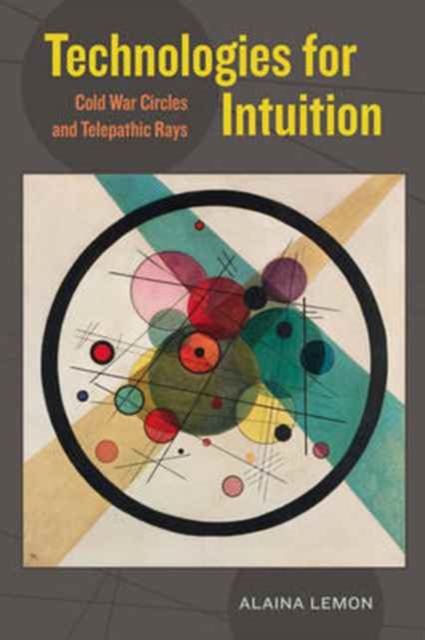 Technologies for Intuition : Cold War Circles and Telepathic Rays, Paperback / softback Book