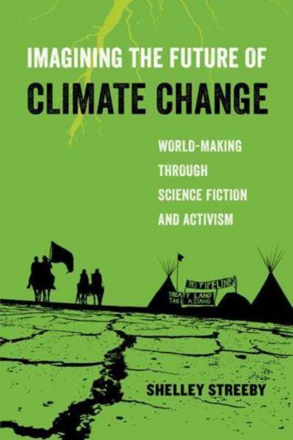 Imagining the Future of Climate Change : World-Making through Science Fiction and Activism, Paperback / softback Book